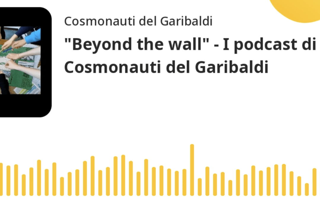 “Beyond the wall” – I podcast di Cosmonauti del Garibaldi